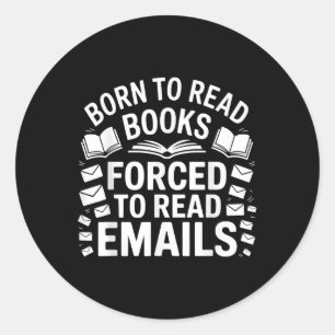 Born To Read Books Forced To Read Emails Classic Round Sticker