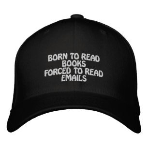 Born to Read Books Forced to Read Emails Embroidered Hat