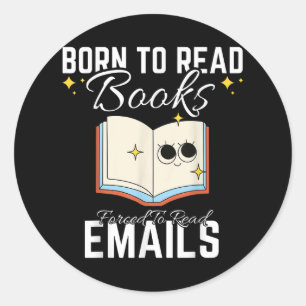 Born To Read Books Forced To Read Emails Funny Boo Classic Round Sticker