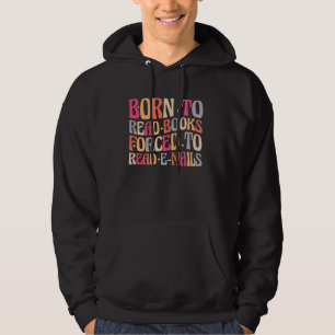 Born to Read Books Forced to Read Emails Groovy Re Hoodie