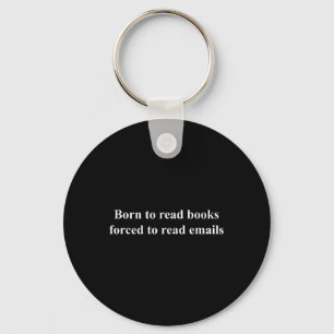 Born To Read Books Forced To Read Emails Key Ring