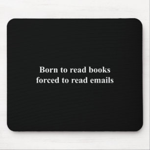 Born To Read Books Forced To Read Emails Mouse Mat