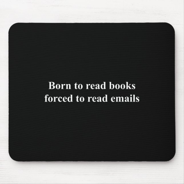 Born To Read Books Forced To Read Emails  Mouse Mat (Front)