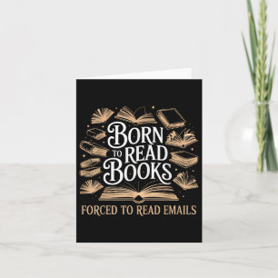 Born To Read Books Forced To Read Emails Reading B Card