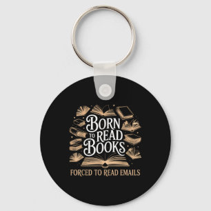 Born To Read Books Forced To Read Emails Reading B Key Ring