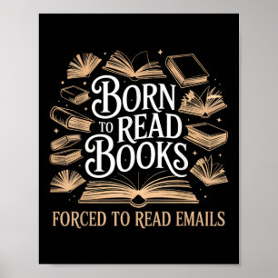 Born To Read Books Forced To Read Emails Reading B Poster