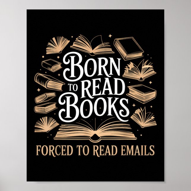 Born To Read Books Forced To Read Emails Reading B Poster (Front)