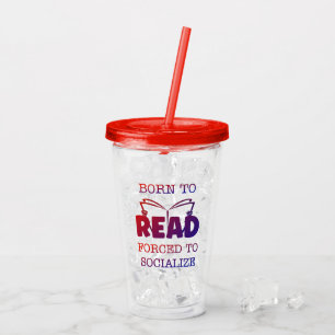 Born to Read Forced to Socialise Acrylic Tumbler