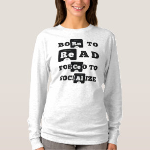 Born To Read Forced To Socialise Long sleeve T-Shi T-Shirt