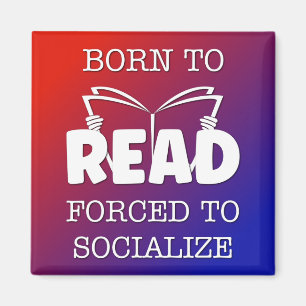 Born to Read Forced to Socialise Magnet