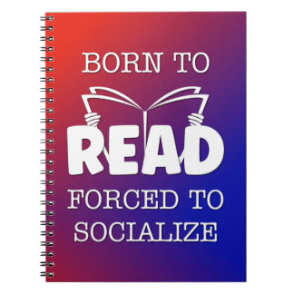 Born to Read Forced to Socialise Notebook