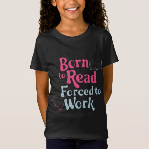 Born to Read, Forced to Work – Book Lover Humour T-Shirt