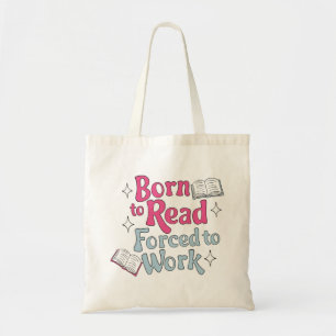Born to Read, Forced to Work – Book Lover Humour Tote Bag