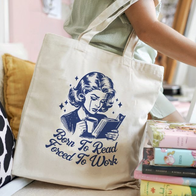 Born To Read Forced To Work Bookish Funny Tote Bag (Creator Uploaded)