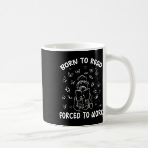 Born To Read Forced To Work Bookworm Librarian Ret Coffee Mug