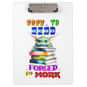 Born To Read Forced To Work Clipboard