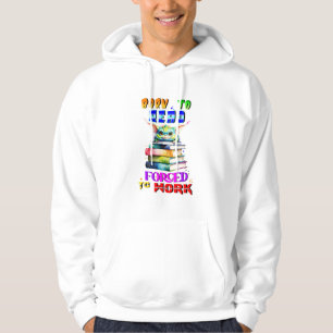 Born To Read Forced To Work Hoodie