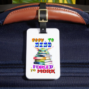 Born To Read Forced To Work Luggage Tag