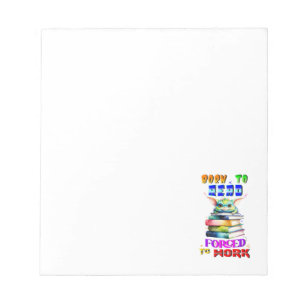 Born To Read Forced To Work Notepad