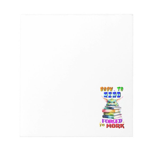 Born To Read Forced To Work Notepad (Front)