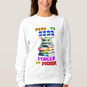 Born To Read Forced To Work Sweatshirt