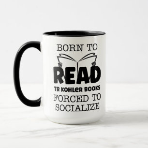 Born to Read TR Kohler Books Forced To Soclalize Mug