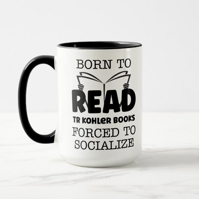 Born to Read TR Kohler Books Forced To Soclalize Mug (Left)