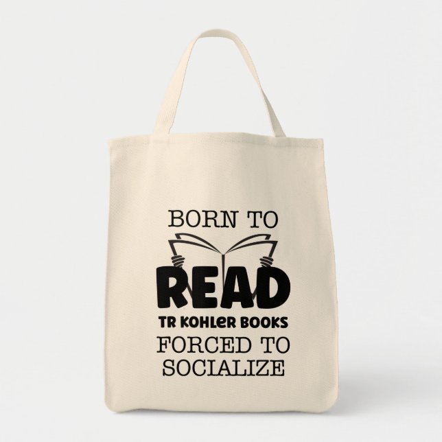 Born to Read TR Kohler Books Forced To Soclalize Tote Bag (Front)