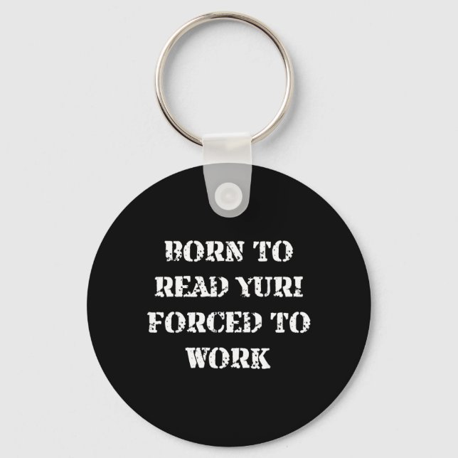 Born to Read Yuri Forced to Work Funny Quotes Key Ring (Front)