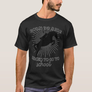 Born To Ride Forced To Go To School Horse Men Wome T-Shirt