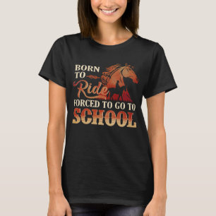 Born To Ride - Forced To Go To School T-Shirt