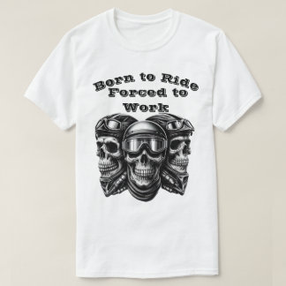 Born to Ride, Forced to Work – Biker Skull Graphic T-Shirt