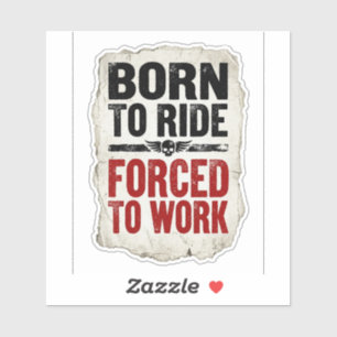Born To Ride Forced To Work Sticker — Biker Humor 