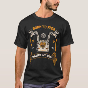 Born to Ride, Raised by Dad, Cool T-Shirt Design