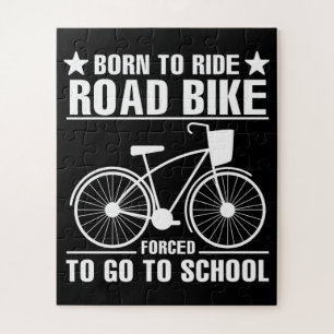 Born To Ride Road Bike Forced To Go To School Jigsaw Puzzle