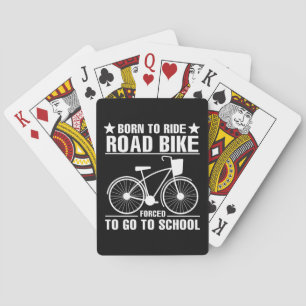 Born To Ride Road Bike Forced To Go To School Playing Cards