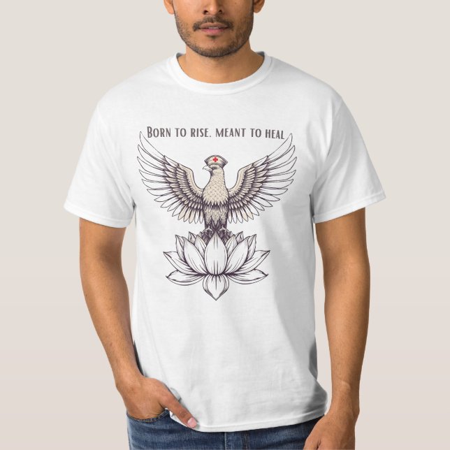 Born to Rise, Meant to Heal – Inspirational Nurse  T-Shirt (Front)