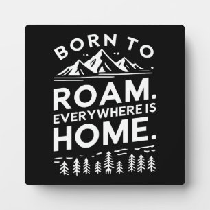 Born to Roam – Everywhere is Home Inspirational  Plaque