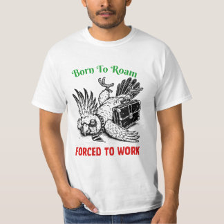 Born to Roam, Forced to Work – Cockatoo Tee