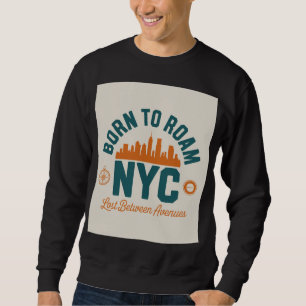 Born to Roam NYC Sweatshirt