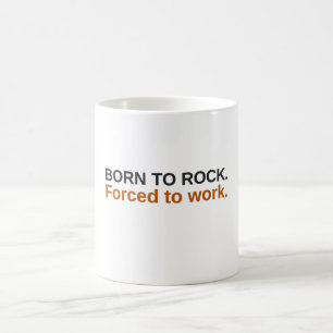 Born To Rock Forced To Work Funny Coffee Mug