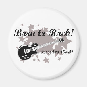 Born to Rock...Forced to Work! Magnet