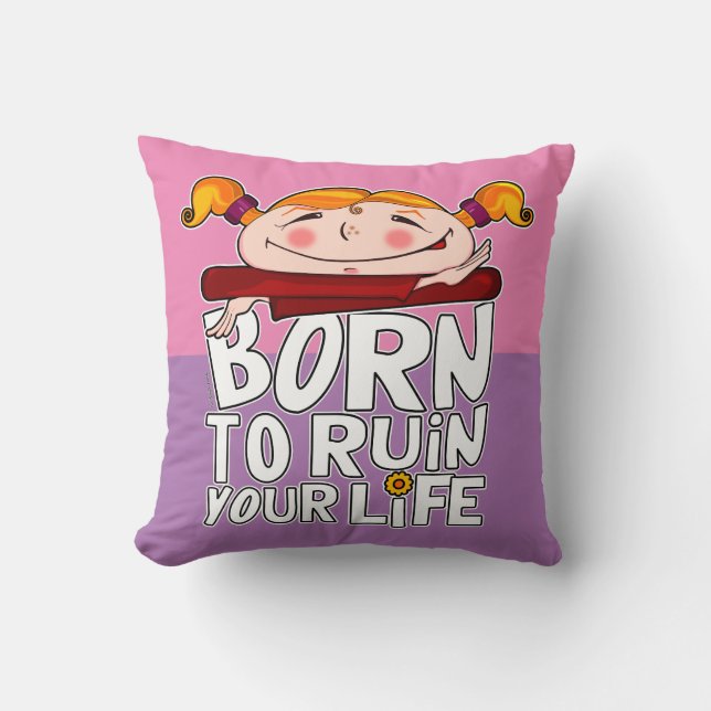 Born to ruin your life cushion (Front)