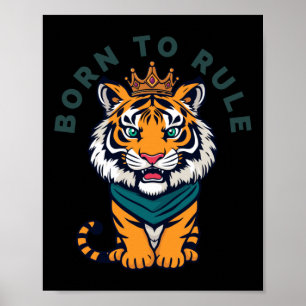 Born To Rule - Majestic Tiger With Crown Illustrat Poster