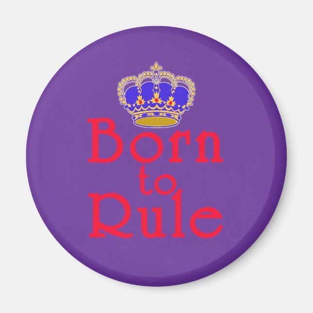 Born to Rule with Crown Magnet (Front)