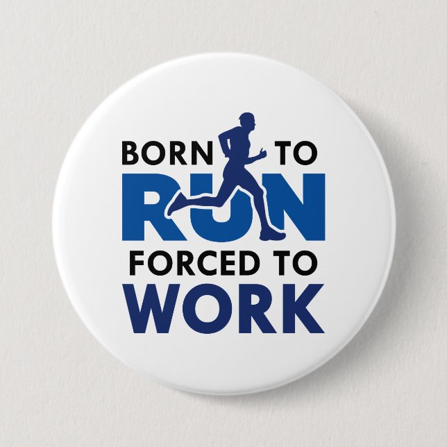Born To Run Forced To Work 7.5 Cm Round Badge (Front)