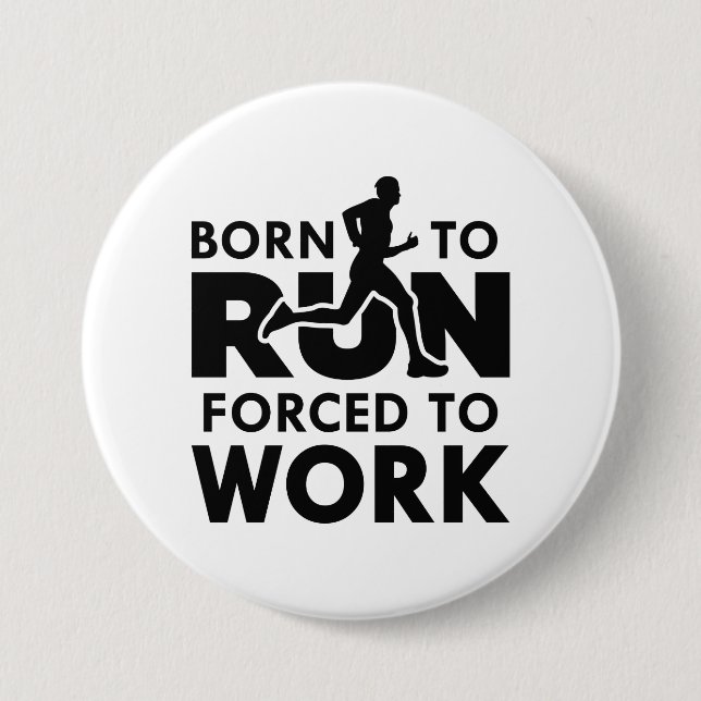 Born To Run Forced To Work 7.5 Cm Round Badge (Front)