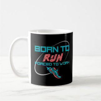 Born To Run Forced To Work Coffee Mug