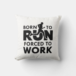Born To Run Forced To Work Cushion