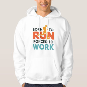 Born To Run Forced To Work Hoodie